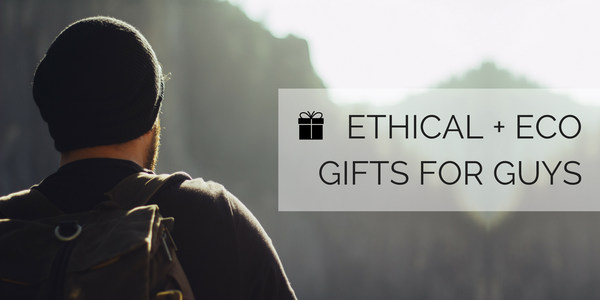 Ethical + Eco Gifts for Guys
